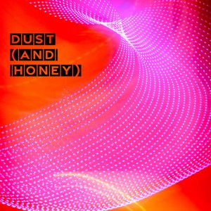 Dust (and Honey)
