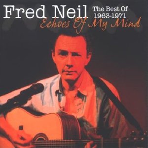 Echoes Of My Mind: The Best Of Fred Neil 1963-1971