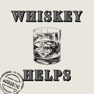Whiskey Helps (Acoustic) - Single