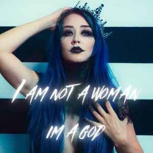I Am Not Woman I'm A God