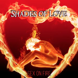 Shades of Love: Sex on Fire – Sensual Sexy Tantric Love Songs for Erotic Massage Before Making Love, Relaxing Sex Background Music