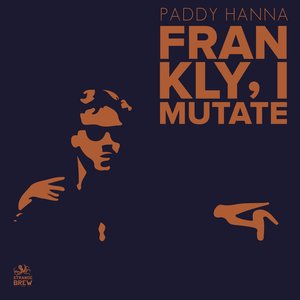 Frankly I Mutate