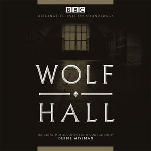 Wolf Hall (Original Television Soundtrack)