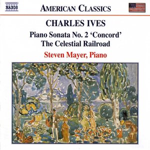 IVES: Piano Sonata No. 2 / The Celestial Railroad