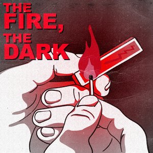 The Fire, The Dark