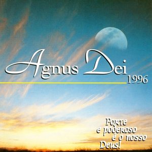 Agnus Dei 1996 (Forte e Poderoso É o Nosso Deus)