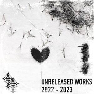 Unreleased Works 2022 - 2023