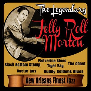 The Legendary Jelly Roll Morton: New Orleans Finest Jazz