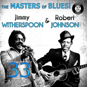 The Masters of Blues! (33 Best of Jimmy Witherspoon & Robert Johnson)