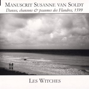 Manuscrit Susanne Van Soldt: Danses, Chansons & Psaumes Des Flandres, 1599