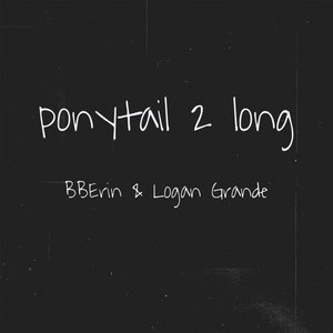 ponytail 2 long (feat. Logan Grande) - Single