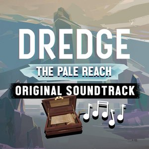 DREDGE The Pale Reach (Original Game Soundtrack)