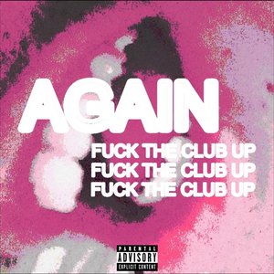 AGAIN (Fuck the Club Up) - Single