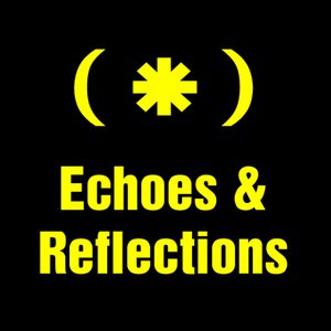 Echoes & Reflections