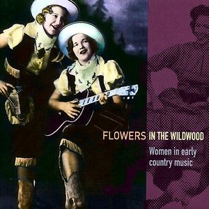 Flowers In The Wildwood: Women in Early Country Music, 1923-1939