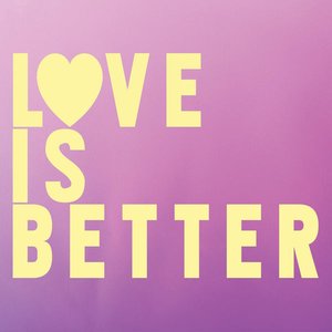 Love Is Better