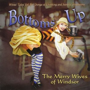 Bottoms Up:  Wive's Tales Vol. II - Songs Of Drinking And Sundry Diversions