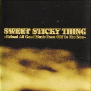 Sweet Sticky Thing (Reload All Good Music From Old To The New)