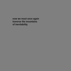 now we must once again traverse the mountains of inevitability