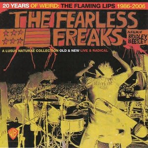 The Fearless Freaks - 20 Years Of Weird: The Flaming Lips 1986-2006
