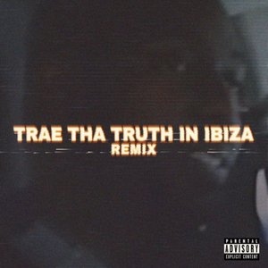 Trae Tha Truth in Ibiza (Remix)