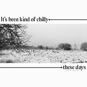 It's Been Kind of Chilly These Days