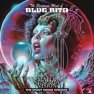 The Electronic Mind of Blue Rita (The Mater Suspiria Vision Ghost Drone Remixes) [feat. Blue Rita]