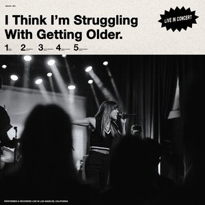 I Think I'm Struggling With Getting Older (Live in Concert)
