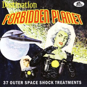 Destination Forbidden Planet (37 Outer Space Shock Treatments)