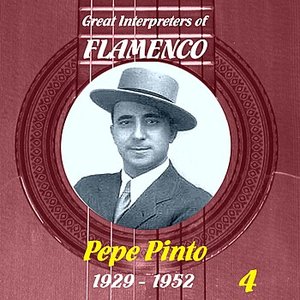 Great Interpreters of Flamenco: Pepe Pinto - Vol. 4, 1929 - 1952