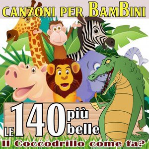 Canzoni per bambini, le 140 più belle - il coccodrillo come fa?