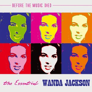 The Essential Wanda Jackson: Before The Music Died