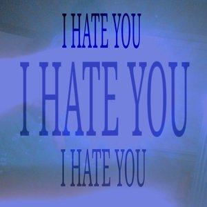 I HATE YOU [Explicit]