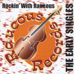 Rockin' With Raucous - The Early Singles