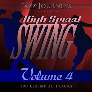 Jazz Journeys Presents High Speed Swing - Vol. 4 (100 Essential Tracks)