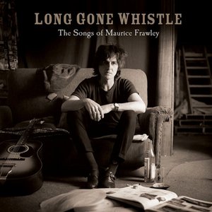 Long Gone Whistle - The Songs of Maurice Frawley