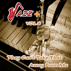 They Can't Take That Away From Me / Jazz + Vol 8