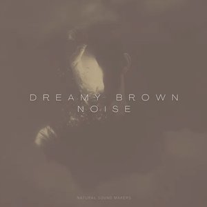 Dreamy Brown Noise