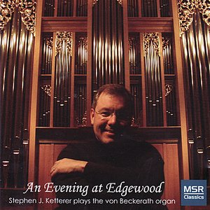 An Evening At Edgewood - Stephen Ketterer Plays the Von Beckerath Organ