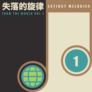 Extinct Melodies From The World Vol.1