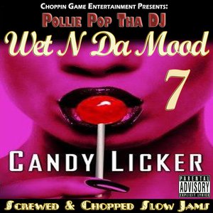 Wet N Da Mood 7 Candy Licker (Screwed & Chopped Slow Jams)