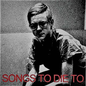 Songs To Die To
