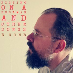 Pissing on a snowman and other songs