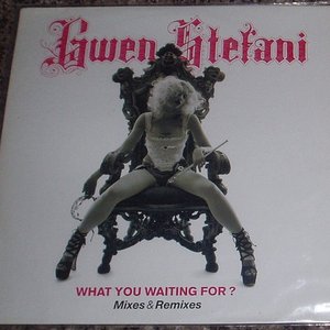 What You Waiting For? (Mixes & Remixes)