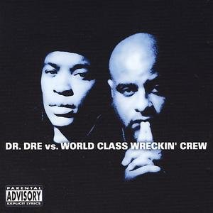 Dr. Dre - Dr. Dre vs World Class Wreckin Crew - Zortam Music