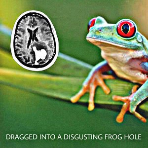 Dragged Into a Disgusting Frog Hole