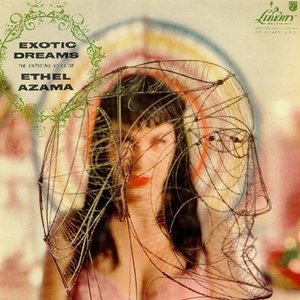 Exotic Dreams – Martin Denny Presents The Enticing Voice Of Ethel Azama
