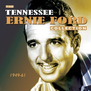 The Tennessee Ernie Ford Collection 1949-61