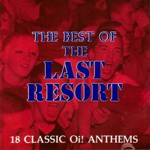 The Best Of The Last Resort: 18 Classic Oi! Anthems