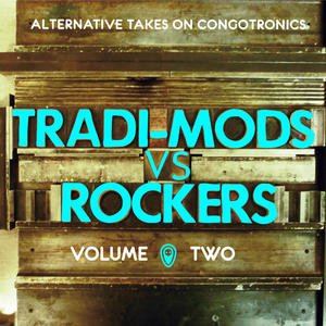 Tradi-Mods vs Rockers- Alternative Takes On Congotronics Vol.2